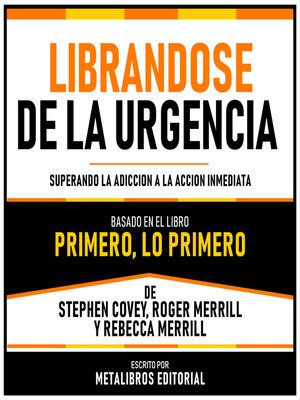 cover image of Librandose De La Urgencia--Basado En El Libro Primero, Lo Primero De Stephen Covey, Roger Merrill Y Rebecca Merrill